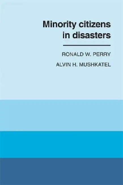 Minority Citizens in Disasters by Ronald W. Perry, Alvin H. Mushkatel