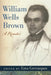 William Wells Brown: A Reader by Ezra Greenspan, William Wells Brown