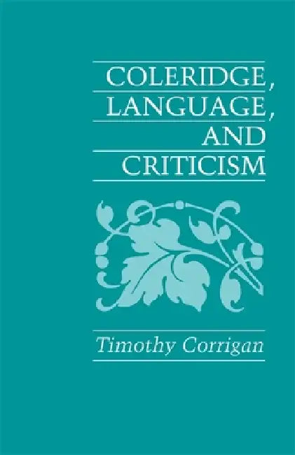 Coleridge, Language and Criticism by Timothy Corrigan