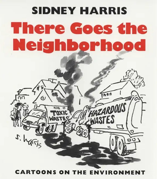 There Goes the Neighborhood: Cartoons on the Environment by Sidney Harris, Harold Fromm