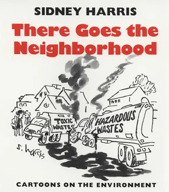 There Goes the Neighborhood: Cartoons on the Environment by Sidney Harris, Harold Fromm