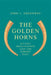 The Golden Horns: Mythic Imagination and the Nordic Past by John L. Greenway