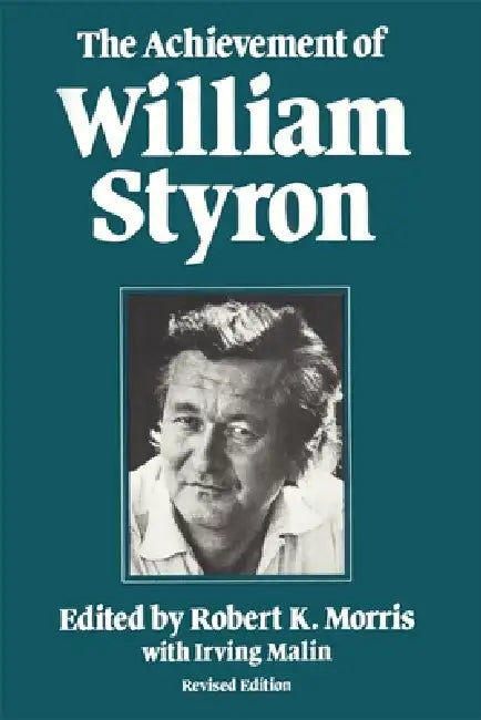 The Achievement of William Styron by Robert K. Morris, Irving Malin