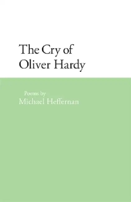The Cry of Oliver Hardy: Poems by Michael Heffernan