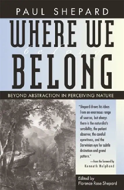 Where We Belong: Beyond Abstraction in Perceiving Nature by Paul Shepard, Florence Shepard