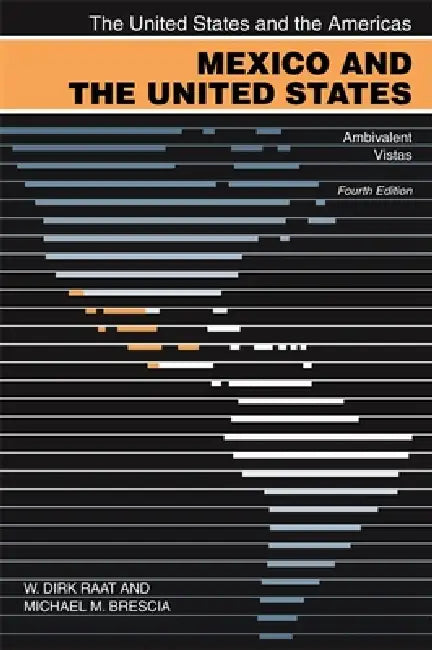Mexico and the United States: Ambivalent Vistas by W. Dirk Raat, Michael M. Brescia