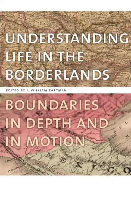 Understanding Life in the Borderlands: Boundaries in Depth and in Motion by David Stea, George Gavrilis, Harriett Romo