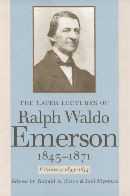The Later Lectures of Ralph Waldo Emerson, 1843-1871 by Ralph Waldo Emerson, Joel Myerson, Ronald a. Bosco