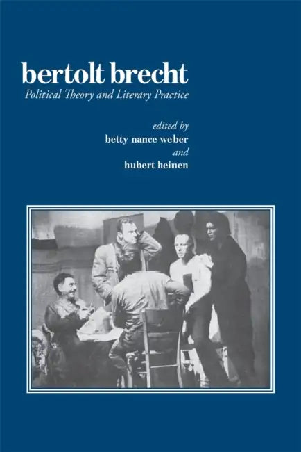 Bertolt Brecht: Political Theory and Literary Practice by Betty Nance Weber, Hubert Heinen