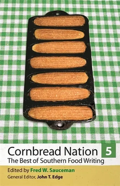 Cornbread Nation 5: The Best of Southern Food Writing by Fred Sauceman