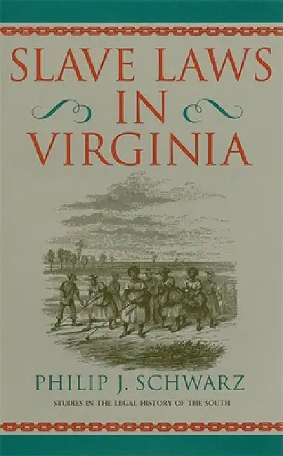 Slave Laws in Virginia by Phillip J. Schwarz