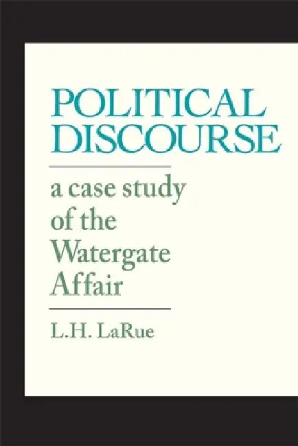 Political Discourse: A Case Study of the Watergate Affair by L. H. Larue