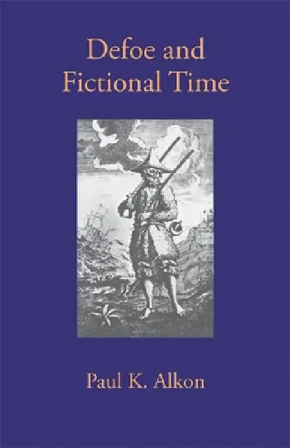 Defoe and Fictional Time by Paul K. Alkon