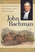 John Bachman: Selected Writings on Science, Race, and Religion by John Bachman, Gene Waddell
