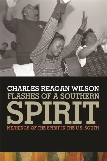 Flashes of a Southern Spirit: Meanings of the Spirit in the South by Charles Reagan Wilson