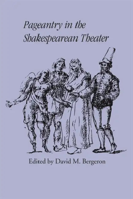 Pageantry in the Shakespearean Theater by David M. Bergeron