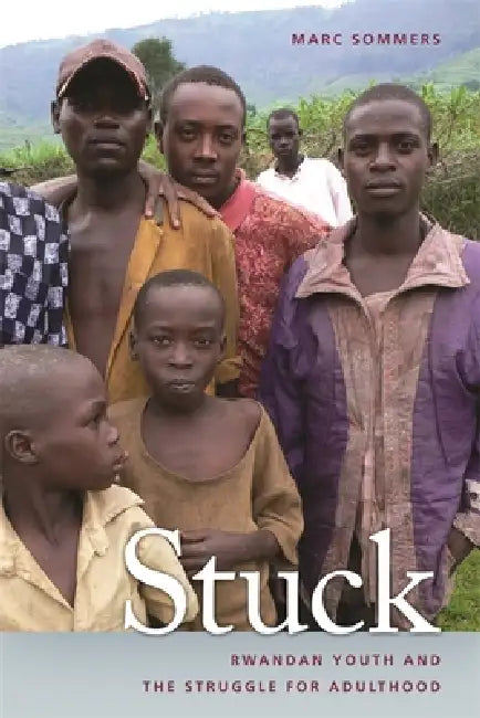 Stuck: Rwandan Youth and the Struggle for Adulthood by Marc Sommers