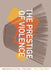 The Prestige of Violence: American Fiction, 1962-2007 by Sally Bachner