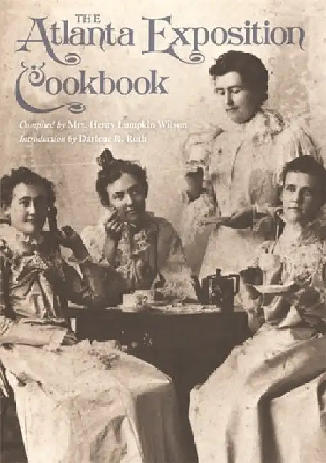 The Atlanta Exposition Cookbook by Mary E. Wilson, Darlene R. Roth