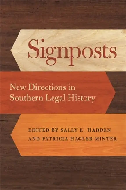Signposts: New Directions in Southern Legal History by Alfred L. Brophy, Charles L. Zelden, Christopher Schmidt