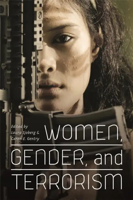 Women, Gender, and Terrorism by Laura Sjoberg, Caron E. Gentry, Alisa Stack