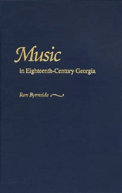 Music in Eighteenth-Century Georgia by Ron Byrnside