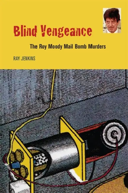 Blind Vengeance: The Roy Moody Mail Bomb Murders by Ray Jenkins