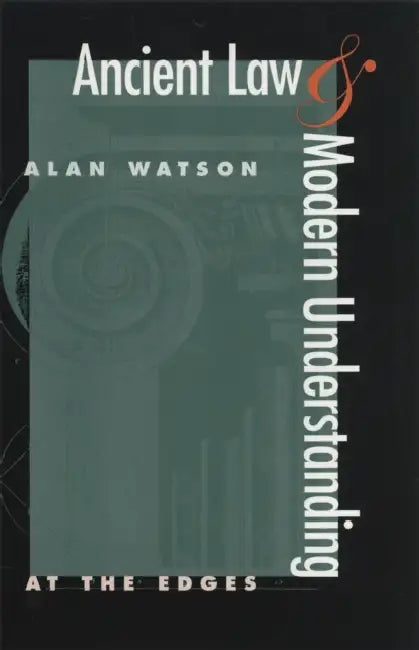Ancient Law and Modern Understanding: At the Edges by Alan Watson
