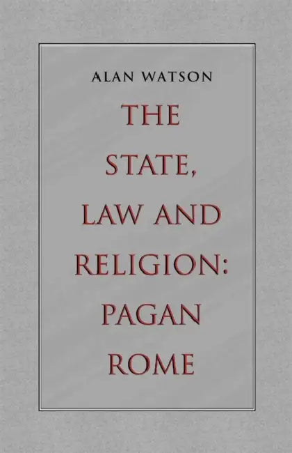 The State, Law and Religion: Pagan Rome by Alan Watson