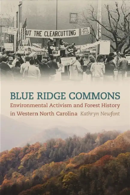 Blue Ridge Commons: Environmental Activism and Forest History in Western North Carolina by Kathryn Newfont