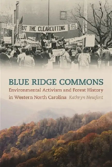 Blue Ridge Commons: Environmental Activism and Forest History in Western North Carolina by Kathryn Newfont