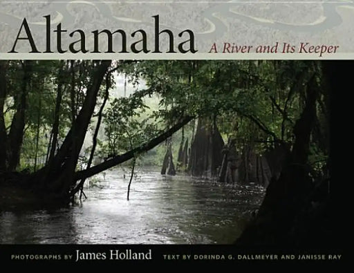 Altamaha: A River and Its Keeper by James Holland