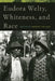 Eudora Welty, Whiteness, and Race by David McWhirter, Donnie McMahand, Jean C. Griffith