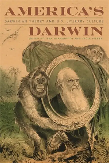 America's Darwin: Darwinian Theory and U.S. Literary Culture by Tina Gianquitto, Lydia Fisher, Tina Gianquitto