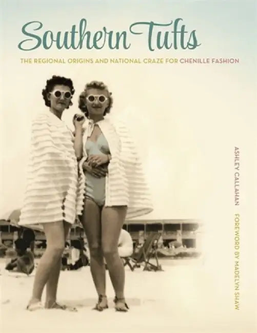 Southern Tufts: The Regional Origins and National Craze for Chenille Fashion by Ashley Callahan