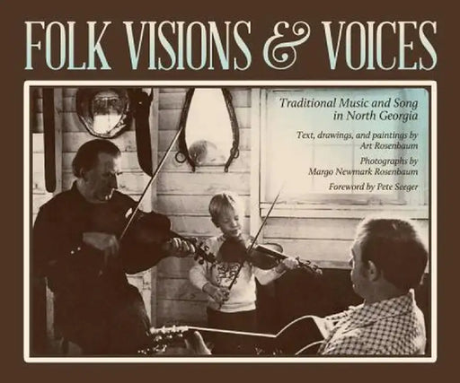 Folk Visions & Voices: Traditional Music and Song in North Georgia by Art Rosenbaum