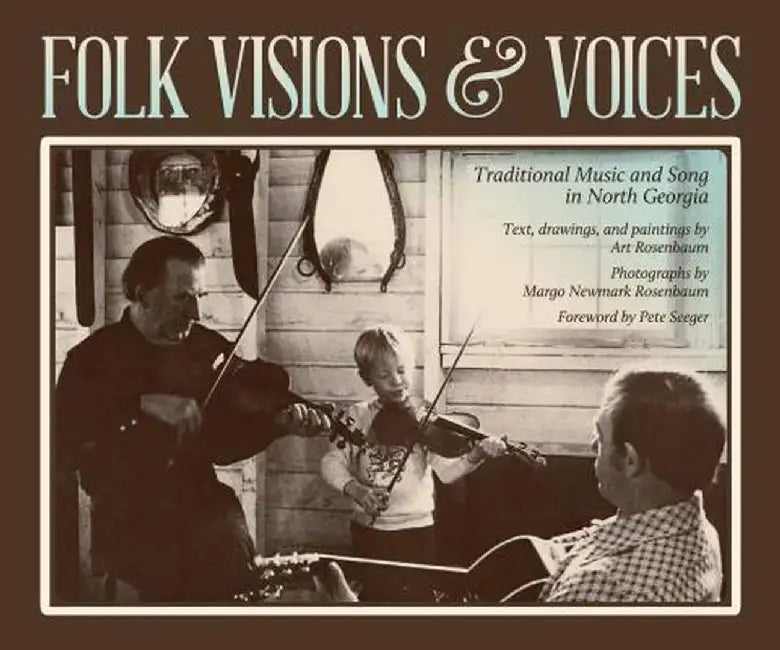 Folk Visions & Voices: Traditional Music and Song in North Georgia by Art Rosenbaum