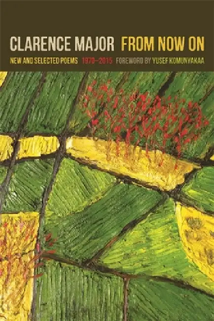 From Now on: New and Selected Poems, 1970-2015 by Clarence Major