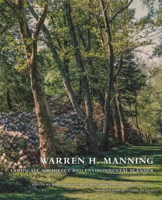 Warren H. Manning: Landscape Architect and Environmental Planner by Robin Karson, Jane Roy Brown, Sarah Allaback