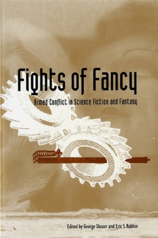Fights of Fancy: Armed Conflict in Science Fiction and Fantasy by George Slusser, Eric S. Rabkin