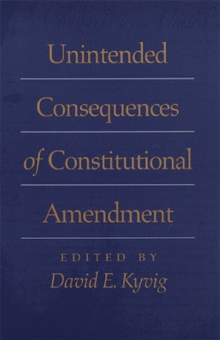 Unintended Consequences of Constitutional Amendment by David Bodenhamer, David Currie, Donald G. Nieman