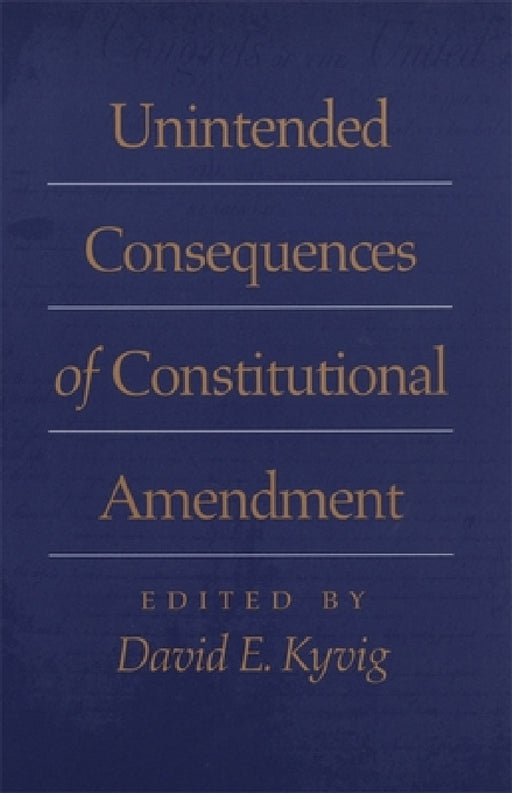 Unintended Consequences of Constitutional Amendment by David Bodenhamer, David Currie, Donald G. Nieman