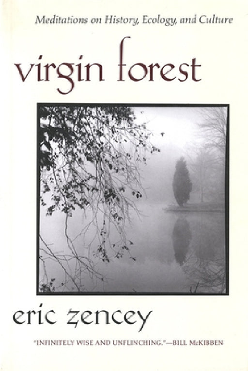 Virgin Forest: Meditations on History, Ecology, and Culture by Eric Zencey