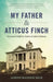 My Father and Atticus Finch: A Lawyer's Fight for Justice in 1930s Alabama by Joseph Madison Beck