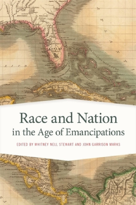 Race and Nation in the Age of Emancipations by Whitney Nell Stewart, John Garrison Marks, Ikuko Asaka