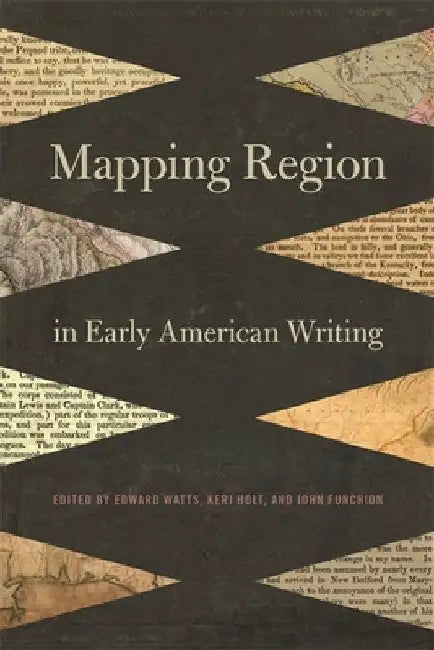 Mapping Region in Early American Writing by Edward Watts