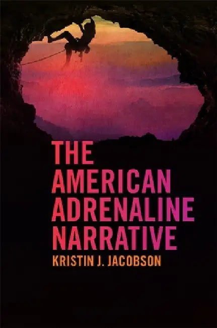 The American Adrenaline Narrative by Kristin J. Jacobson