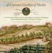 A Curious Garden of Herbs: Cultivated and Wild; Culinary, Medicinal, Cordial, and Amusing; Of the Eighteenth-Century Southern Frontier by Kay K. Moss