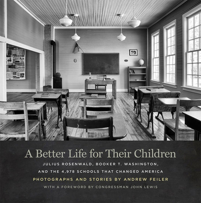 A Better Life for Their Children: Julius Rosenwald, Booker T. Washington, and the 4,978 Schools That Changed America by Andrew Feiler