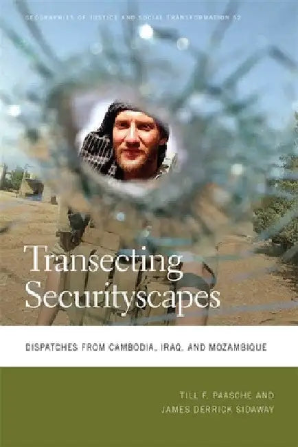 Transecting Securityscapes: Dispatches from Cambodia, Iraq, and Mozambique by Till F. Paasche